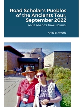 预订 Road Scholar’s Pueblos of the Ancients Tour, September 2022: Anita Alverio’s Travel Journal: 9781387426812