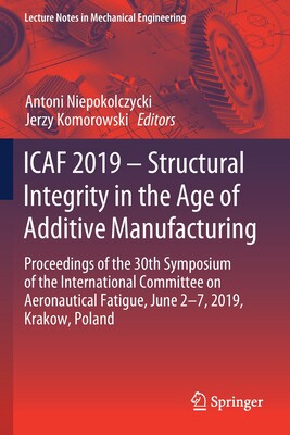 【预订】ICAF 2019 – Structural Integrity in the Age of Additive Manufacturing