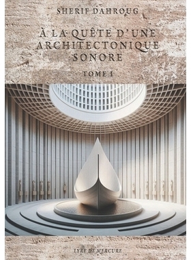 预订 À la Quête d’une Architectonique Sonore - Tome I: Vers une Création Musicale Intemporelle, à Travers la Philos