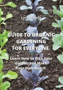 [预订]Guide to Organic Gardening for Everyone: Learn How to Plan your Garden and Make Your Own Mulch 9789684993815