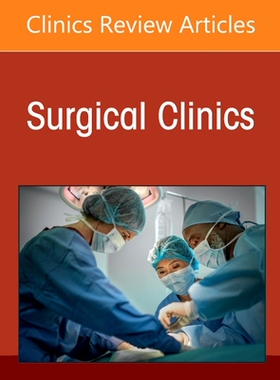 【预订】Emerging Bariatric Surgical Procedures, an Issue of Surgical Clinics, 101