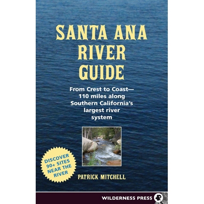 预订 Santa Ana River Guide: From Crest to Coast - 110 Miles Along Southern California’s Largest River System 圣安娜河指