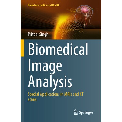 预订 Biomedical Image Analysis Special Applications in MRIs and CT scans 生物医学图像分析:磁共振成像与计算机断层扫描的