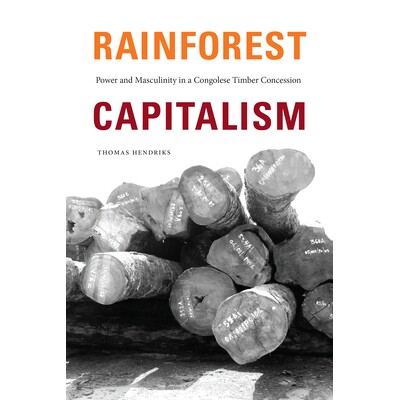 预订 Rainforest Capitalism: Power and Masculinity in a Congolese Timber Concession: 9781478015239