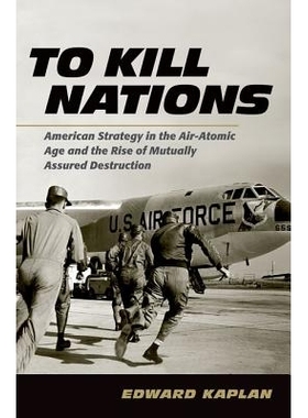 预订 To Kill Nations: American Strategy in the Air-Atomic Age and the Rise of Mutually Assured Destruction 摧毁他国：航