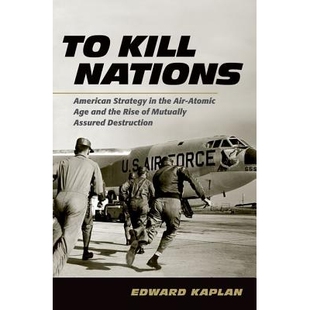 预订 To Kill Nations: American Strategy in the Air-Atomic Age and the Rise of Mutually Assured Destruction 摧毁他国：航