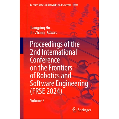 预订 Proceedings of the 2nd International Conference on the Frontiers of Robotics and Software Engineering (FRSE 2024):