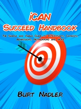 预订 iCAN Succeed Handbook: The Simple and Viable Guide to Internships, Careers, Admissions, Networking and more: 978164