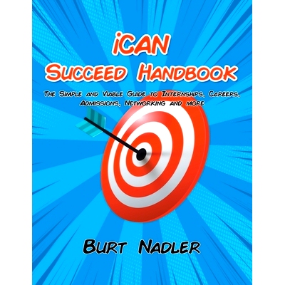 预订 iCAN Succeed Handbook: The Simple and Viable Guide to Internships, Careers, Admissions, Networking and more: 978164