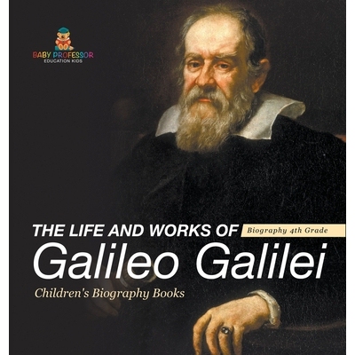 预订 The Life and Works of Galileo Galilei - Biography 4th Grade Children’s Art Biographies: 9798869416841