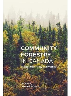 预订 Community Forestry in Canada: Lessons from Policy and Practice 加拿大社区林业：政策与实践的经验教训: 9780774831895
