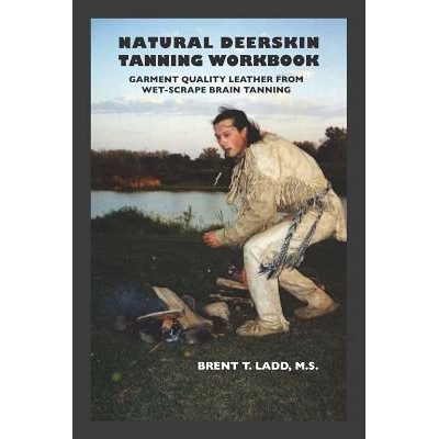 预订 Natural Deerskin Tanning Workbook: Garment Quality Leather from Wet-Scrape Brain Tanning: 9781730826344