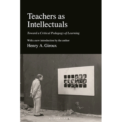 预订 Teachers as Intellectuals: Toward a Critical Pedagogy of Learning 作为知识分子的教师：迈向批判的学习教育学: 9781350