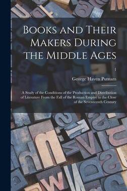 [预订]Books and Their Makers During the Middle Ages; a Study of the Conditions of the Production and Distr 9781013843075