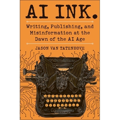 预订 AI Ink.: Writing, Publishing, and Misinformation at the Dawn of the AI Age 9781510783188