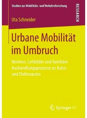 预订 Urbane Mobilität im Umbruch: Normen, Leitbilder und familiäre Aushandlungsprozesse zu Autos und Elektroautos: 978
