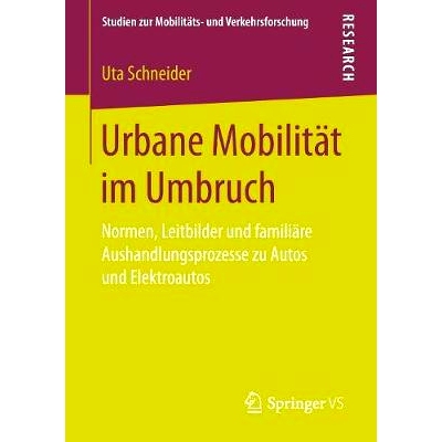 预订 Urbane Mobilität im Umbruch: Normen, Leitbilder und familiäre Aushandlungsprozesse zu Autos und Elektroautos: 978