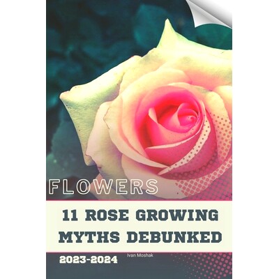 预订 11 Rose Growing Myths Debunked: Become flowers expert: 9798871930502