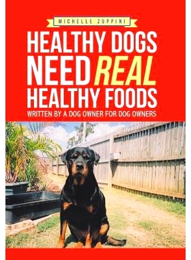 预订 Healthy Dogs Need Real Healthy Foods: Written by a Dog Owner for Dog Owners: 9781543402919