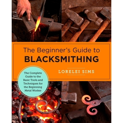 预订 The Beginner's Guide to Blacksmithing: The Complete Guide to the Basic Tools and Techniques for the Beginning Metal