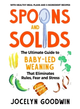 预订 Spoons and Solids: The Ultimate Guide to Baby-Led Weaning That Eliminates Rules, Fear, and Stress: 9781955865029
