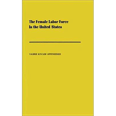 预订 The Female Labor Force in the United States: Demographic and Economic Factors Governing Its Growth and Changing Com