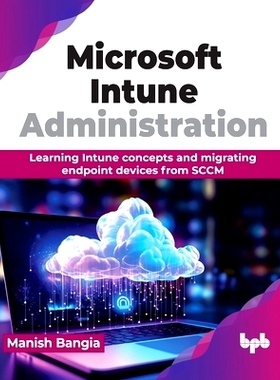预订 Microsoft Intune Administration: Learning Intune concepts and migrating endpoint devices from SCCM (English Edition