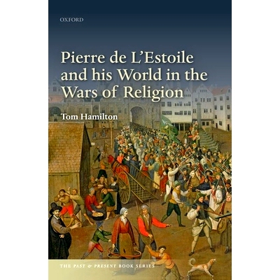 预订 Pierre de L’Estoile and his World in the Wars of Religion 宗教战争中的皮埃尔·德·埃斯托尔和他的世界: 978019886710