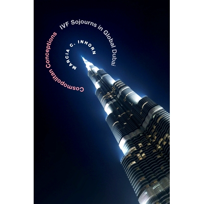 预订 Cosmopolitan Conceptions: Ivf Sojourns in Global Dubai 世界观：全球迪拜试管婴儿的逗留: 9780822359333