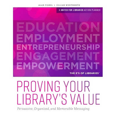 预订 Proving Your Library’s Value: Persuasive, Organized, and Memorable Messaging 证明图书馆的价值：具有说服力，有条理