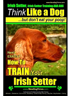 预订 Irish Setter, Irish Setter Training AAA AKC: Think Like a Dog But Don’t Eat Your Poop! Irish Setter Breed Expert T