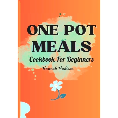 预订 One Pot Meals Cookbook For Beginners: Full Color Pictures Of Each Recipes, Effortless Cooking With Minimal Cleanup_