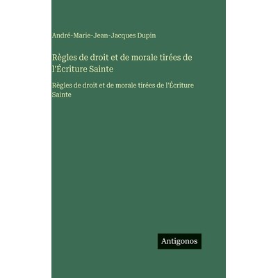 预订 Règles de droit et de morale tirées de l’Écriture Sainte: Règles de droit et de morale tirées de l’Écriture