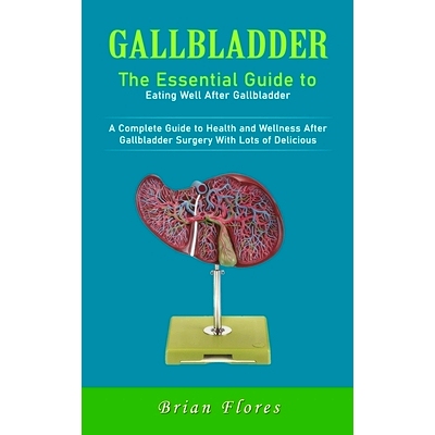 预订 Gallbladder: The Essential Guide to Eating Well After Gallbladder (A Complete Guide to Health and Wellness After Ga