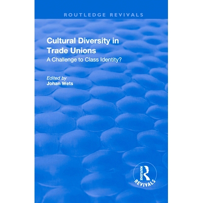 预订 Cultural Diversity in Trade Unions: A Challenge to Class Identity? 工会的文化多样性：*认同的挑战？: 9781138715660