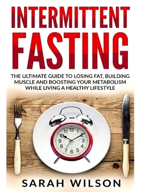 预订 Intermittent Fasting: The Ultimate Guide to Losing Fat, Building Muscle, and Boosting Your Metabolism While Living