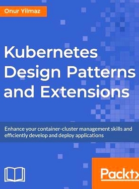 预订 Kubernetes Design Patterns and Extensions 编排工具设计模式和扩展: 9781789619270