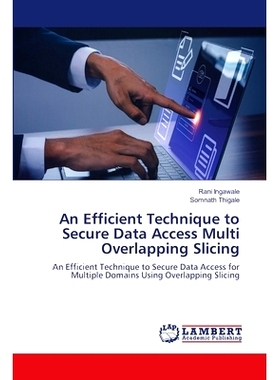 预订 An Efficient Technique to Secure Data Access Multi Overlapping Slicing 一种有效的多重叠切片数据访问安全技术: 978620