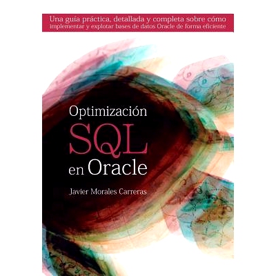 预订 Optimizacion SQL En Oracle: Una Guia Practica, Detallada y Completa Sobre Como Implementar y Explotar Bases de Dato