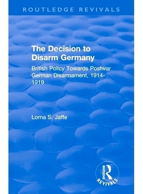 预订 The Decision to Disarm Germany: British Policy Towards Postwar German Disarmament, 1914-1919 解除德国武装的决定：英