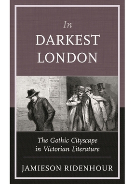 预订 In Darkest London: The Gothic Cityscape in Victorian Literature *黑暗的伦敦：维多利亚时代文献中的哥特式城市风景: 97