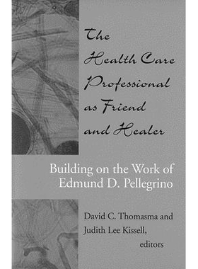The Health Care Professional as Friend and Healer: Building on the Work of Edmund D. Pellegrino 作为朋友和医治者的健康