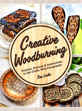 预订 Creative Woodburning: Projects, Patterns and Instruction to Get Crafty with Pyrography