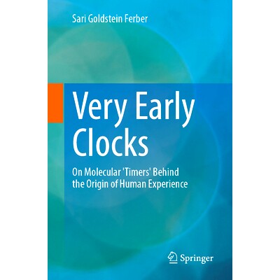 预订 Very Early Clocks: On Molecular ’Timers’ Behind the Origin of Human Experience 非常早期的时钟：关于人类经验起源背