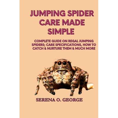 预订 Jumping Spider Care Made Simple: Complete Guide on Regal Jumping Spiders; Care Specifications, How to Catch & Nurtu