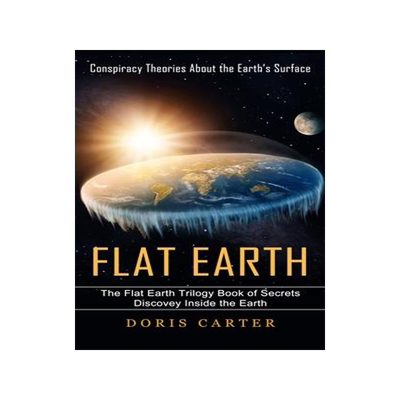 [预订]Flat Earth: Conspiracy Theories About the Earth’s Surface (The Flat Earth Trilogy Book of Secrets  9781774857199