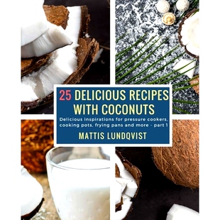 预订 25 Delicious Recipes with Coconuts: Delicious inspirations for pressure cookers, cooking pots, frying pans and more