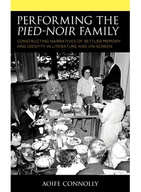 预订 Performing the Pied-Noir Family: Constructing Narratives of Settler Memory and Identity in Literature and On-Screen