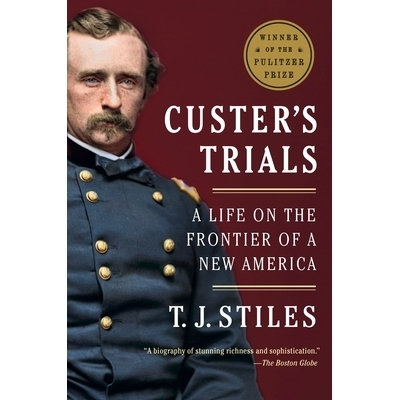 预订 Custer’s Trials: A Life on the Frontier of a New America 卡斯特的审判：新美国前沿的生活: 9780307475947
