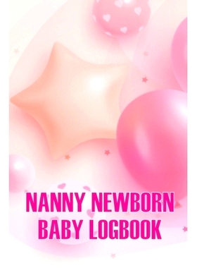预订 Nanny Newborn Baby Logbook: Baby Daily Tracker for Newborns, Breastfeeding Keeper, Sleeping, Diapers and Activities